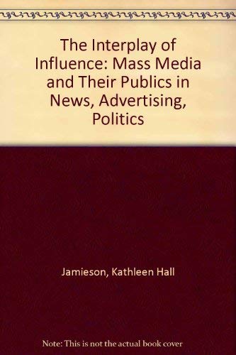 Stock image for The interplay of influence: Mass media and their publics in news, advertising, politics (Wadsworth series in mass communication) for sale by Wonder Book