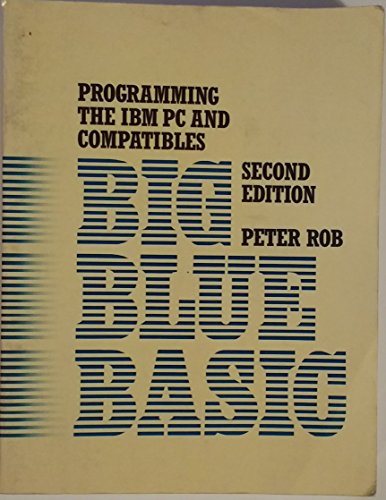 Big Blue Basic/Programming the IBM PC and Compatibles (9780534087067) by Rob, Peter