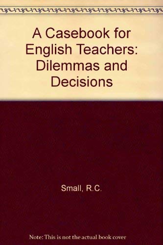 Imagen de archivo de A Casebook for English Teachers : Dilemmas and Decisions a la venta por Better World Books