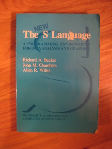 The New s Language: A Programming Environment for Data Analysis and Graphics (Wadsworth & Brooks/Cole computer science series) (9780534091927) by Richard A. Becker; John M. Chambers; Allan R. Wilks