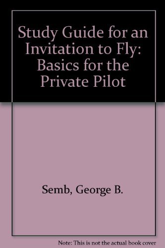 Study Guide for an Invitation to Fly: Basics for the Private Pilot (9780534093983) by George B. Semb; Donald E. Taylor