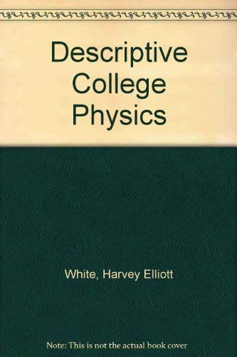 Descriptive College Physics (9780534094164) by White, Harvey E.