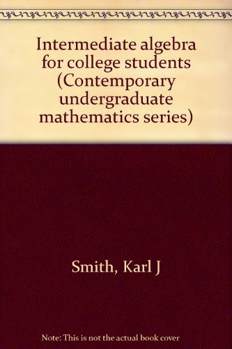 Intermediate algebra for college students (Contemporary undergraduate mathematics series) (9780534095130) by Smith, Karl J
