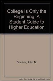 Imagen de archivo de College Is Only the Beginning : A Student Guide to Higher Education a la venta por Better World Books