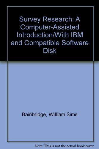 Survey Research: A Computer-Assisted Introduction/With IBM and Compatible Software Disk (9780534097745) by Bainbridge, William Sims