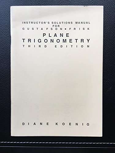 Instructor's solutions manual for Gustafson/Frisk Plane trigonometry, third edition (9780534098278) by Koenig, Diane