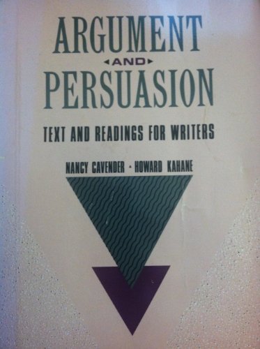 Argument and Persuasion: Text and Readings for Writers (9780534098704) by Cavender, Nancy; Kahane, Howard