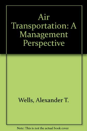 Air transportation, a management perspective (9780534100322) by Wells, Alexander T