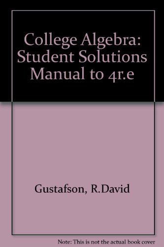 College Algebra: Student Solutions Manual to 4r.e (9780534103811) by R.David Gustafson; Peter D. Frisk