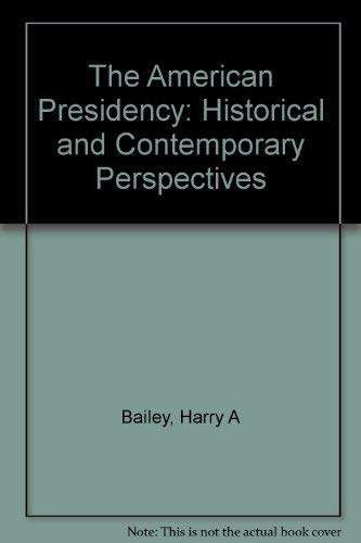 American Presidency: Historical and Contemporary Perspectives (9780534104641) by Bailey, Harry A.; Shafritz, Jay M.