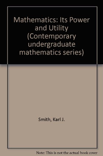 Imagen de archivo de Mathematics: Its Power and Utility (Contemporary undergraduate mathematics series) a la venta por Wonder Book