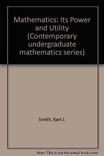 Stock image for Mathematics: Its Power and Utility (Contemporary undergraduate mathematics series) for sale by Wonder Book