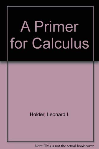 A primer for calculus (9780534117603) by Holder, Leonard Irvin