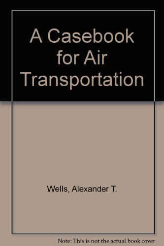 A Casebook for Air Transportation (9780534125349) by Wells, Alexander T.