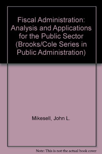 Stock image for Fiscal Administration: Analysis and Applications for the Public Sector (Brooks/Cole Series in Public Administration) for sale by Alien Bindings