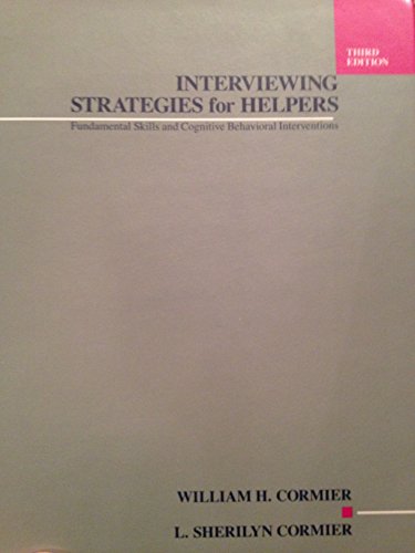 Interviewing Strategies for Helpers: Fundamental Skills and Cognitive Behavioral Interventions (9780534138240) by William H. Cormier; L. Sherilyn Cormier