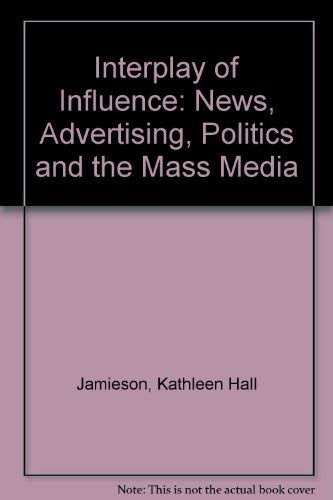 Stock image for The Interplay of Influence : News, Advertising, Politics, and the Mass Media for sale by Better World Books