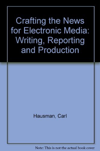 Beispielbild fr Crafting the News for Electronic Media: Writing, Reporting and Producing (Radio/TV/Film) zum Verkauf von Wonder Book