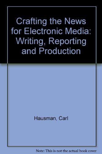 Stock image for Crafting the News for Electronic Media: Writing, Reporting and Producing (Radio/TV/Film) for sale by Wonder Book