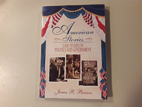 Stock image for American Stories : Case Studies in Politics and Government for sale by Better World Books