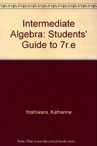 Intermediate Algebra: Students' Guide to 7r.e (9780534149055) by Yoshiwara, Katherine Franklin; Drooyan, Irving; Wooton, William