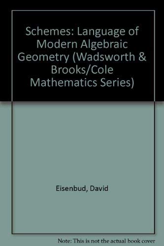 Schemes:The Language of Modern Algebric Geometry (Wadsworth & Brooks/Cole Mathematics Series) (9780534176044) by David Eisenbud