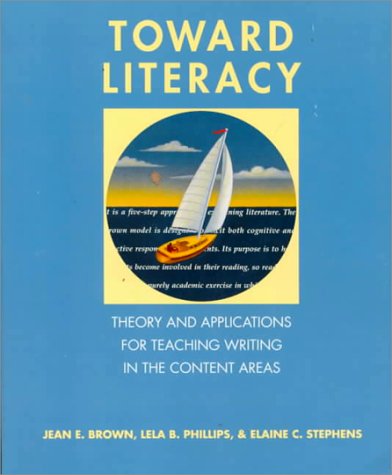 Toward Literacy: Theory and Applications for Teaching Writing in the Content Areas (9780534176587) by Brown, Jean E.; Phillips, Lela B.; Stephens, Elaine C.