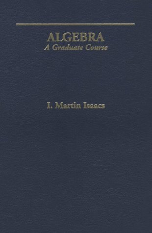 Algebra : A Graduate Course - Isaacs, I. Martin