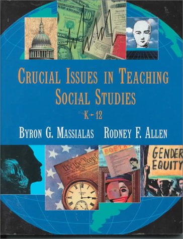 Crucial Issues in Teaching Social Studies, K - 12 (9780534197520) by Massialas, Byron G.; Allen, Rodney F.