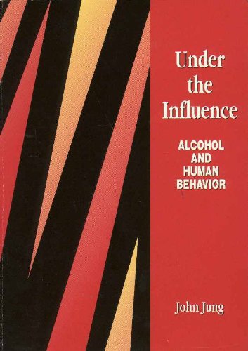 Stock image for Under the Influence : Alcohol and Human Behavior for sale by Better World Books: West