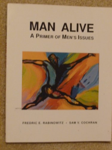 Stock image for Man Alive: A Primer of Men's Issues (Psychology) for sale by Basement Seller 101