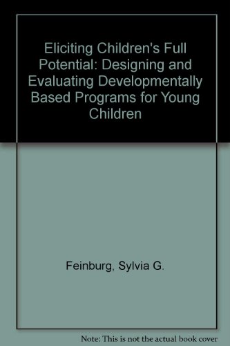 Stock image for Eliciting Children's Full Potential : Designing and Evaluation Developmentally-Based Programs for Young Children for sale by Better World Books