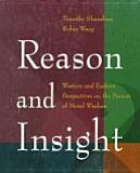 Imagen de archivo de Reason and Insight: Western and Eastern Perspectives on the Pursuit of Moral . a la venta por Book Trader Cafe, LLC