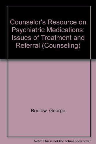 Stock image for Counselor S Resource on Psychiatric Medications: Issues of Treatment and Referral for sale by ThriftBooks-Dallas