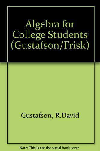 Algebra for College Students (Gustafson/Frisk) (9780534251888) by Gustafson, R. David; Frisk, Peter D.