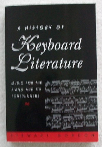 9780534251970: A History of Keyboard Literature: Music for the Piano and Its Forerunners