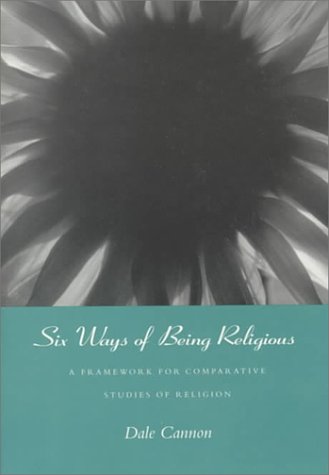 Beispielbild fr Six Ways of Being Religious : A Framework for Comparative Studies of Religion zum Verkauf von Better World Books