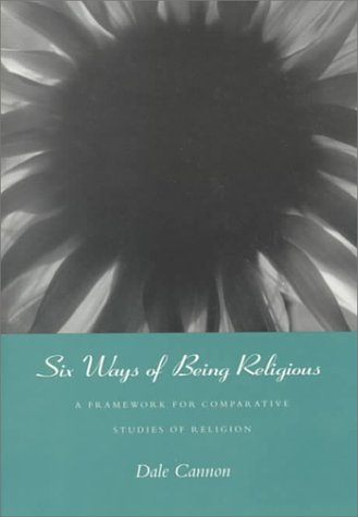 Imagen de archivo de Six Ways of Being Religious : A Framework for Comparative Studies of Religion a la venta por Better World Books
