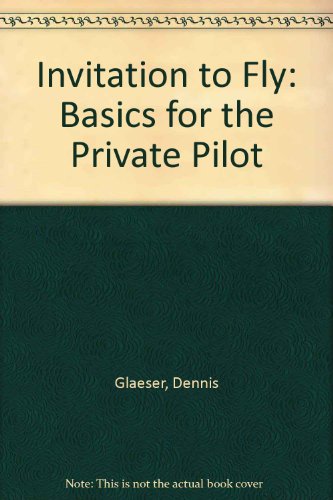 Beispielbild fr Invitation to Fly: Basics for the Private Pilot zum Verkauf von GridFreed