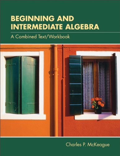 Beginning and Intermediate Algebra: A Combined Text/Workbook (with CD-ROM, BCA/iLrnâ„¢ Tutorial, Interactive Elementary and Intermediate Algebra Student Access, BCA/iLrnâ„¢ Student Guide, and InfoTrac) (9780534273163) by McKeague, Charles P. (Pat)