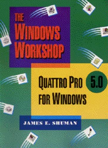 Quattro Pro 5.0 for Windows (Windows Workshop/Book and Disk) (9780534305567) by Shuman, James E.