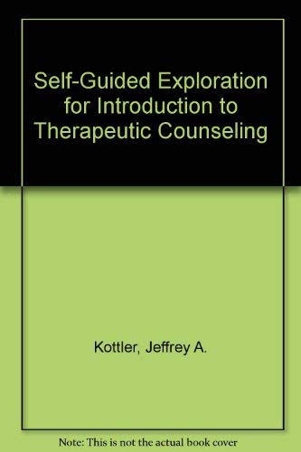 Self-Guided Explorations for Kottlerâ€™s Introduction to Therapeutic Counseling (9780534340421) by Kottler, Jeffrey A.