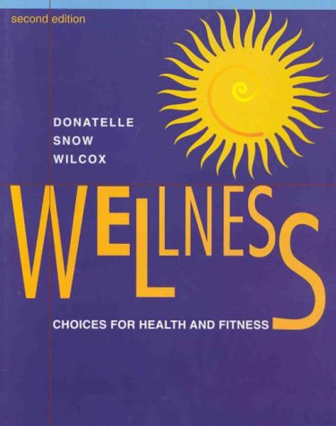 Wellness: Choices for Health and Fitness (9780534348366) by Donatelle, Rebecca; Snow, Christine; Wilcox, Anthony