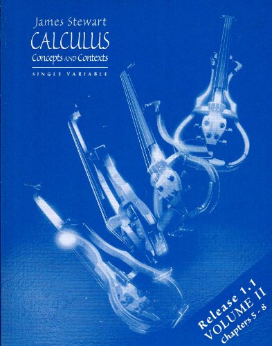Calculus: Concepts and Contexts. Single variable (Release 1.1. Volume II. Chapters 5-8) (9780534349554) by James Stewart