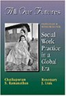 Stock image for All Our Futures : Principles and Resources for Social Work Practice in a Global Era for sale by Better World Books
