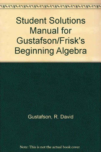 Student Solutions Manual for Gustafson/Friskâ€™s Beginning Algebra (9780534360344) by Welden, Michael G.