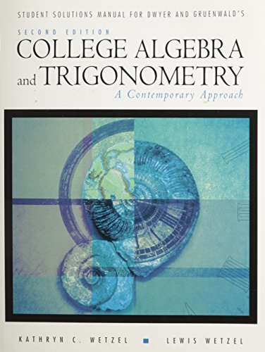 Student Solution Manual for Dwyer/Gruenwald's College Algebra and Trigonometry: A Contemporary Approach (9780534369958) by Dwyer, David; Gruenwald, Mark