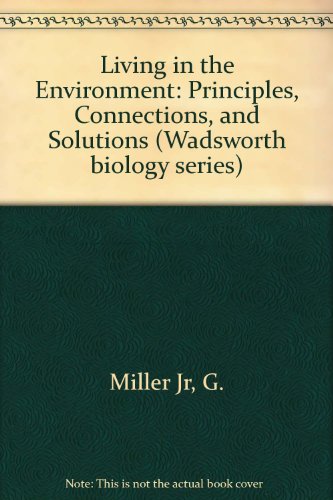 9780534371074: Living in the Environment: Principles, Connections, and Solutions (Wadsworth biology series)