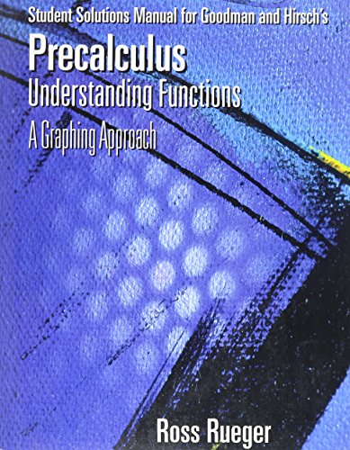 Precalculus (9780534371821) by Student Solutions Manual For Goodman And Hirsch's Precalculus Understanding Functions Edition: First