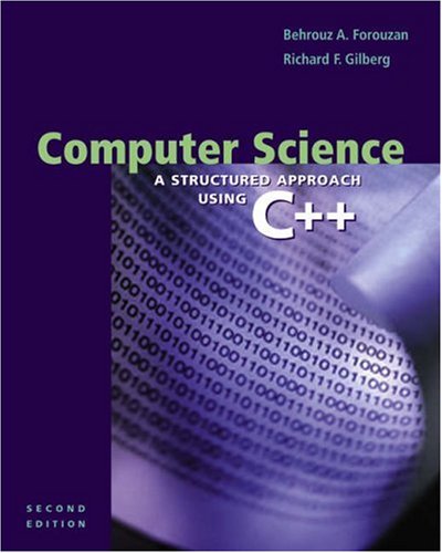 Computer Science: A Structured Approach Using C++, Second Edition: A Structured Approach Using C++, 2nd (9780534374808) by Forouzan, Behrouz A.; Gilberg, Richard F.